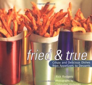 Fried and True: Crispy and Delicious Dishes from Appetizers to Desserts (Paperback)