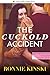 The Cuckold Accident: She Takes It All (cuckold, voyeur, cheating wife, bull, marriage, hotwife, affair, stranger, anonymous, loving wives, size queen) (Cuckold Confessions Book 3)
