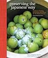 Preserving the Japanese Way: Traditions of Salting, Fermenting, and Pickling for the Modern Kitchen