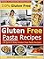 Gluten Free Pasta Recipes - 30 Delicious Gluten Free Pasta Recipes (Gluten Free Pasta Recipes, Gluten Free Pasta Book 8)