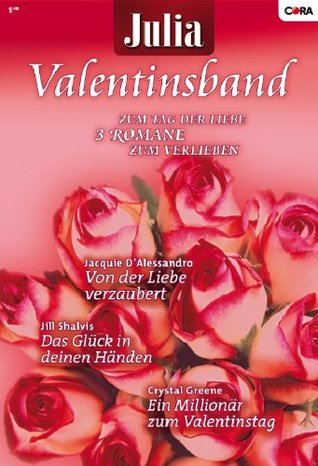 Julia Valentinsband Band 19: Das Glück in deinen Händen / Ein Millionär zum Valentinstag / Von der Liebe verzaubert (Kindle Edition)