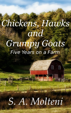 Chickens, Hawks and Grumpy Goats: Five Years on a Farm (Paperback)