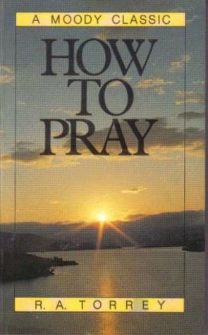 How To Pray by R.A. Torrey