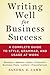 Writing Well for Business Success: A Complete Guide to Style, Grammar, and Usage at Work