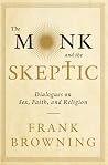 The Monk and the Skeptic: Dialogues on Sex, Faith, and Religion Book cover for The Monk and the Skeptic: Dialogues on Sex, Faith, and Religion