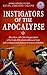 Instigators of the Apocalypse: How Those with False Interpretations of the Book of Revelation Influenced Wars and Revolutions in the History of Western Civilization