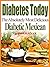 Diabetes Today The Absolutely Most Delicious Diabetic Mexican Recipes Cookbook