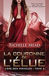 La couronne de l’élue by Richelle Mead