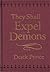 They Shall Expel Demons: What You Need to Know About Demons - Your Invisible Enemies