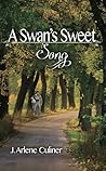 A Swan's Sweet Song by J. Arlene Culiner