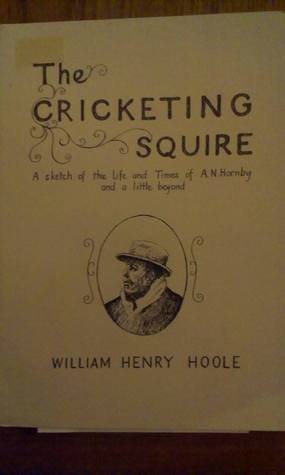The Cricketing Squire: A sketch of the life and times of A.N. Hornby and a little beyond (Paperback)