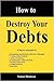 How to Destroy Your Debts