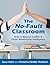 The No-Fault Classroom: Tools to Resolve Conflict & Foster Relationship Intelligence