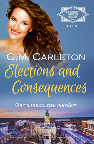 Elections and Consequences, a novel (Canton County Chronicles Mysteries #5)