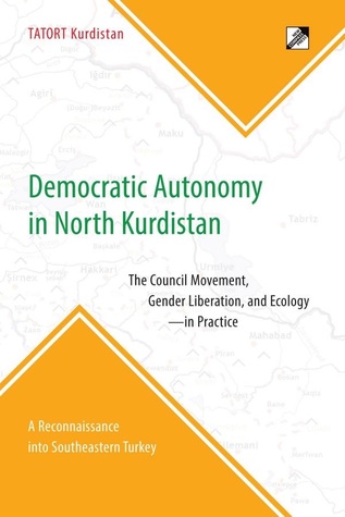 Democratic Autonomy in North Kurdistan: The Council Movement, Gender Liberation, and Ecology (Paperback)