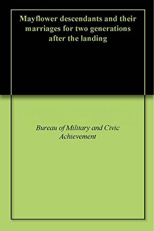 Mayflower descendants and their marriages for two generations after the landing (Kindle Edition)