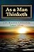 As a Man Thinketh: Life Mastery Collection: James Allen's Most Celebrated and Influential Works on Personal Success and Development
