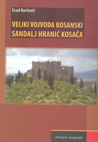 Veliki vojvoda bosanski Sandalj Hranić Kosača