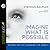 The Imagine What Is Possible: Saying Yes to Changing the World