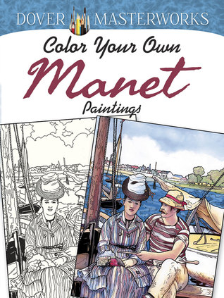 Dover Masterworks: Color Your Own Manet Paintings (Adult Coloring Books: Art & Design)