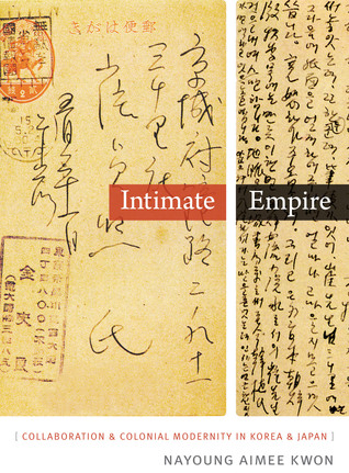 Intimate Empire: Collaboration and Colonial Modernity in Korea and Japan