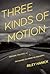 Three Kinds of Motion by Riley Hanick