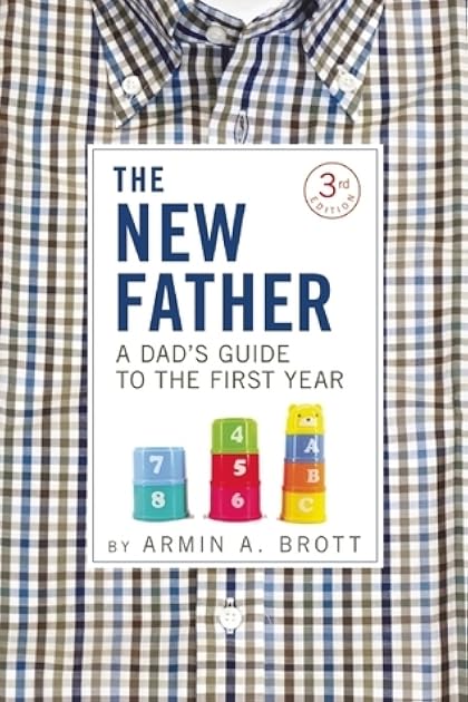 The New Father: A Dad's Guide to the First Year (The New Father, 13)