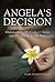 Angela's Decision: Outsmarting My Cancer Genes and Determining My Fate