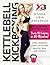 Kettlebell Kickboxing: Every Woman's Guide to Getting Healthy, Sexy, and Strong