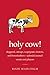 Holy Cow!: Doggerel, Catnaps, Scapegoats, Foxtrots, and Horse Feathers―Splendid Animal Words and Phrases