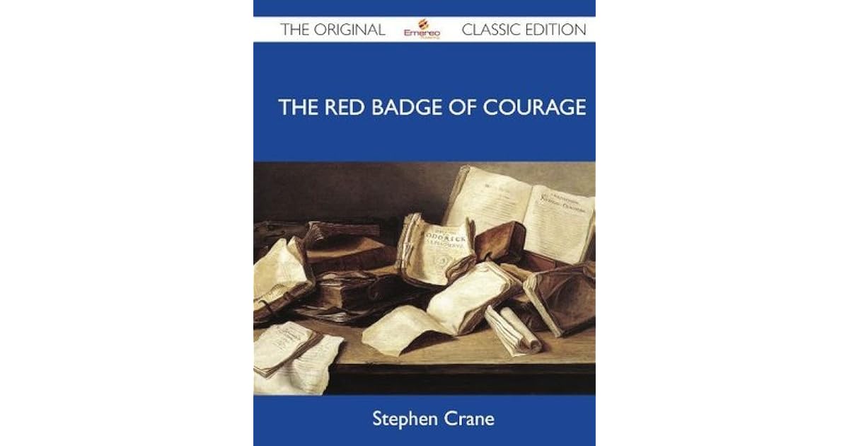 The Red Badge of Courage The Original Classic Edition by Stephen Crane