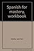 Spanish for mastery, workbook