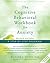 The Cognitive Behavioral Workbook for Anxiety: A Step-By-Step Program