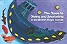 The Guide to Diving and Snorkeling in the British Virgin Islands The Guide to Diving and Snorkeling in the British Virgin Islands