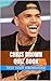 Chris Brown Quiz Book - 50 Fun & Fact Filled Questions About R&B Star / Actor Chris Brown