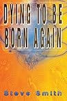 Dying To Be Born ...