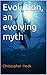 Evolution, an evolving myth