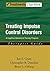 Treating Impulse Control Disorders: A Cognitive-Behavioral Therapy Program, Therapist Guide (Treatments That Work)
