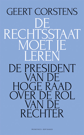 De rechtsstaat moet je leren. De President van de Hoge Raad over de rol van de rechter (Paperback)