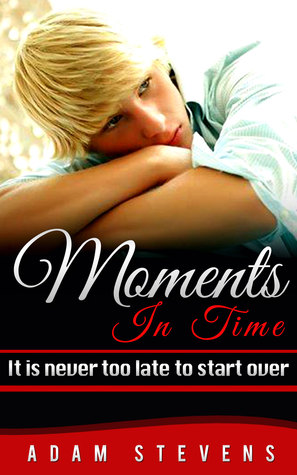 Moments in Time: It is never too late to start over (Moments in Time #1)