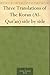 Three Translations Of The Koran (Al-Qur'an) Side By Side by Anonymous