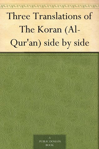 Three Translations Of The Koran (Al-Qur'an) Side By Side