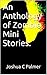 An Anthology of Zombie Mini Stories.