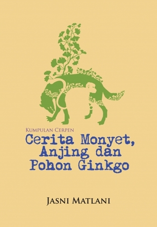 Kumpulan Cerpen: Cerita Monyet, Anjing dan Pohon Ginkgo (Paperback)