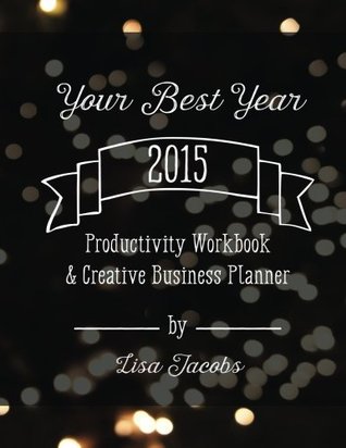Your Best Year 2015: Productivity Workbook and Creative Business Planner (Paperback)