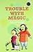 Trouble with Magic by Asha Nehemiah