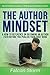The Author Mindset: A How-To Reference on Becoming an Author even before You Publish Your First Book (Novel Publicity Guides to Writing & Marketing Fiction 3)
