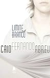 Limite branco by Caio Fernando Abreu Limite branco by Caio Fernando Abreu