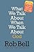 What We Talk About When We Talk About God by Rob Bell