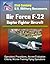 21st Century U.S. Military Documents: Air Force F-22 Raptor Fighter Aircraft - Operations Procedures, Aircrew Evaluation Criteria, Aircrew Training Flying Operations